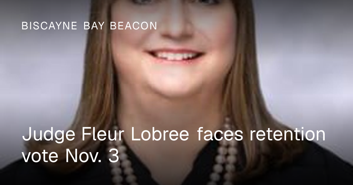 Judge Fleur Lobree faces retention vote Nov. 3 | Biscayne Bay Beacon